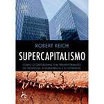 Livro - Supercapitalismo: Como o Capitalismo Tem Transformado os Negócios, a Democracia e o Cotidiano
