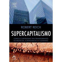 Livro - Supercapitalismo: Como o Capitalismo Tem Transformado os Negócios, a Democracia e o Cotidiano