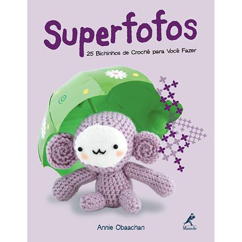 Livro - Superfofos - 25 Bichinhos de Crochê para Você Fazer