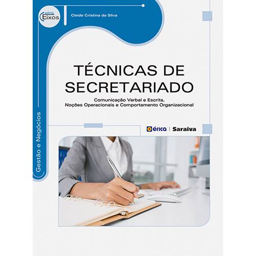 Livro - Técnicas de Secretariado: Comunicação Verbal e Escrita, Noções Operacionais e Comportamento Organizacional - Série Eixos