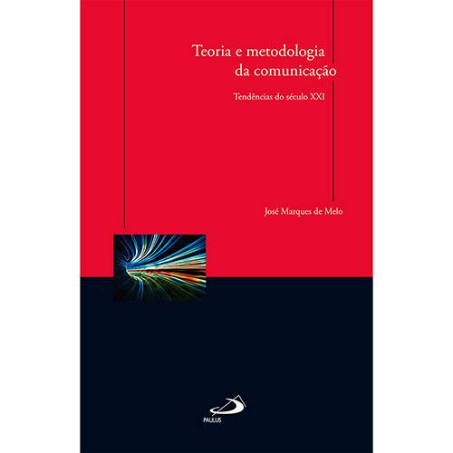 Livro - Teoria e Metodologia da Comunicação: Tendências do Século XXI