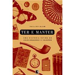 Livro - Ter e Manter - uma História Íntima de Colecionadores e Coleções