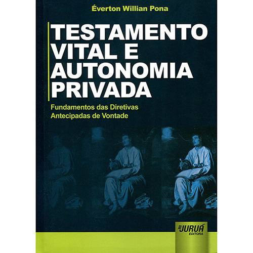 Livro - Testamento Vital e Autonomia Privada: Fundamentos das Diretivas Antecipadas de Vontade