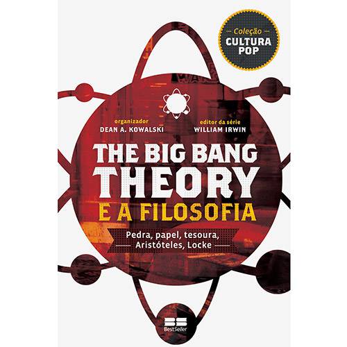 Livro - The Big Bang Theory e a Filosofia: Pedra, Papel, Tesoura, Aristóteles, Locke - Coleção Cultura Pop