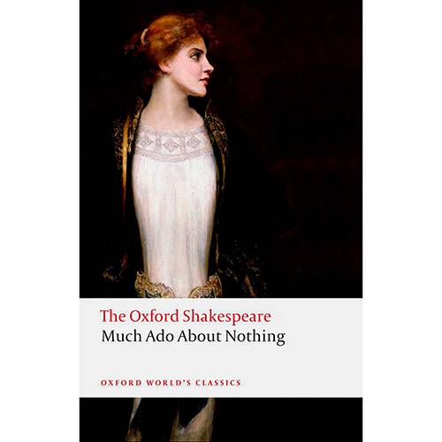Livro - The Oxford Shakespeare: Much Ado About Nothing (Oxford World Classics)