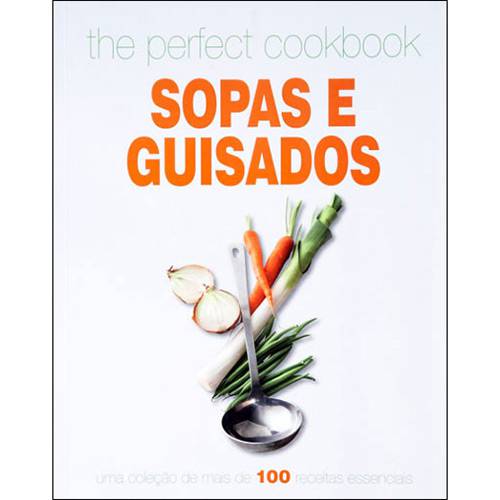 Livro - The Perfect Cookbook Sopas e Guisados