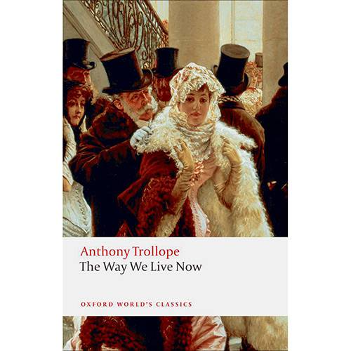 Livro - The Way We Live Now (Oxford World Classics)