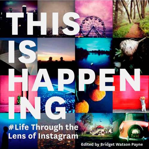 Livro - This Is Happening: Life Through The Lens Of Instagram
