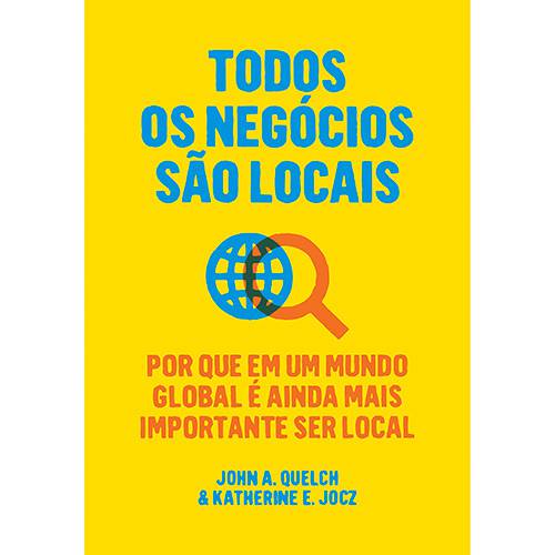 Livro - Todos os Negócios São Locais: por que em um Mundo Global é Ainda Mais Importante Ser Local