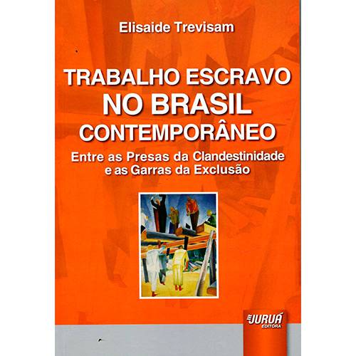 Livro - Trabalho Escravo no Brasil Contemporâneo: Entre as Presas da Clandestinidade e as Garras da Exclusão