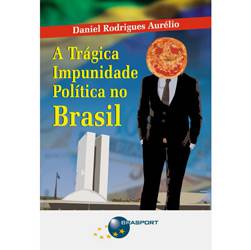 Livro - Trágica Impunidade Política no Brasil, a