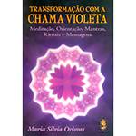 Livro - Transformação com a Chama Violeta: Meditação, Orientação, Mantras, Rituais e Mensagens