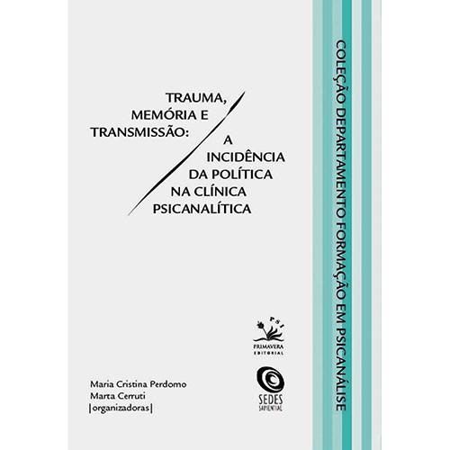 Livro - Trauma, Memória e Transmissão: a Incidência da Política na Clínica Psicanalítica - Coleção Departamento Formação em Psicanálise