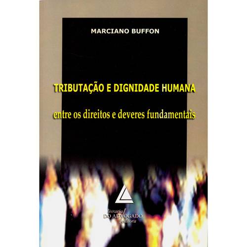 Livro - Tributação e Dignidade Humana - Entre os Direitos e Deveres Fundamentais