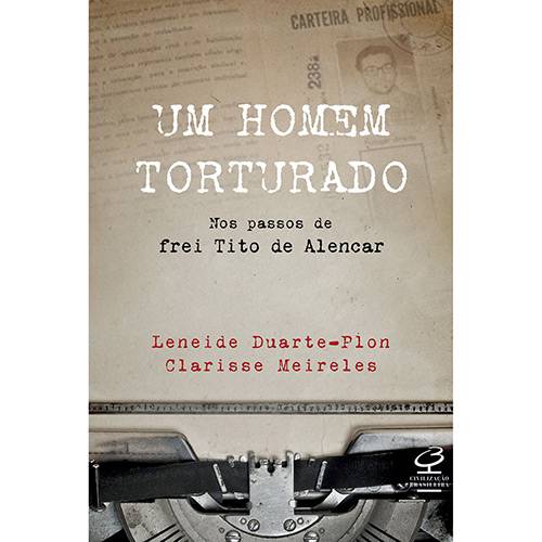 Livro - um Homem Torturado: Nos Passos de Frei Tito de Alencar