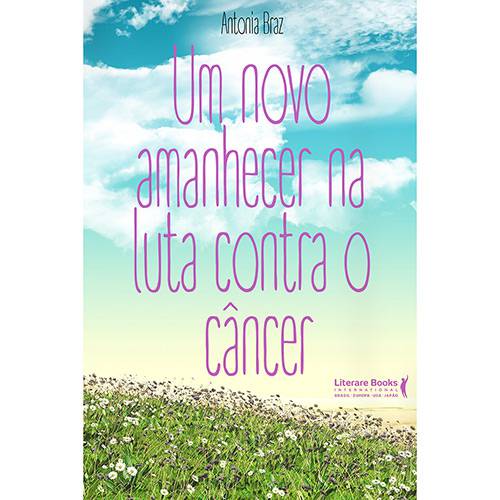 Livro - um Novo Amanhecer na Luta Contra o Câncer