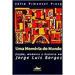 Livro - uma Memória do Mundo: Ficção, Memória e História em Jorge Luis Borges