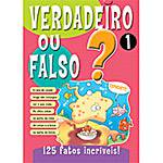 Livro : Verdadeiro ou Falso? - 125 Fatos Incriveis! Vol. 01
