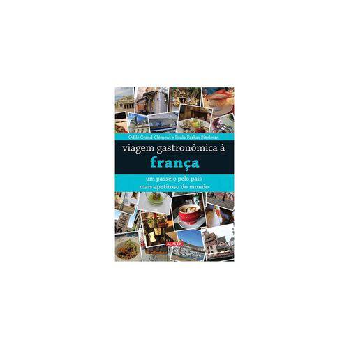 Livro - Viagem Gastronômica à França - um Passeio Pelo País Mais Apetitoso do Mundo