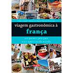 Livro - Viagem Gastronômica à França: um Passeio Pelo País Mais Apetitoso do Mundo