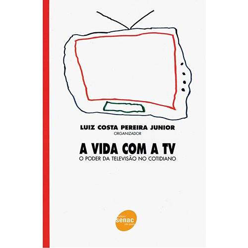 Livro - Vida com a TV, a - o Poder da Televisão no Cotidiano