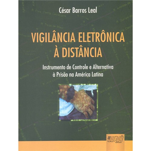 Livro - Vigilância Eletrônica à Distância - Instrumento de Controle e Alternativa à Prisão na América Latina