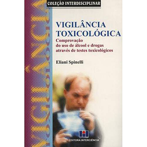 Livro - Vigilância Toxixológica: Comprovação do Uso de Álcool e Drogas Através de Testes Toxicológicas
