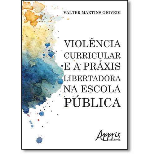 Livro - Violência Curricular e a Práxis Libertadora na Escola Pública