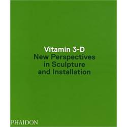 Livro - Vitamin 3-D - New Perspectives In Sculpture And Installation