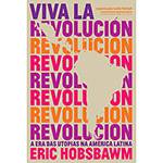 Livro - Viva La Revolución: a Era das Utopias na América Latina