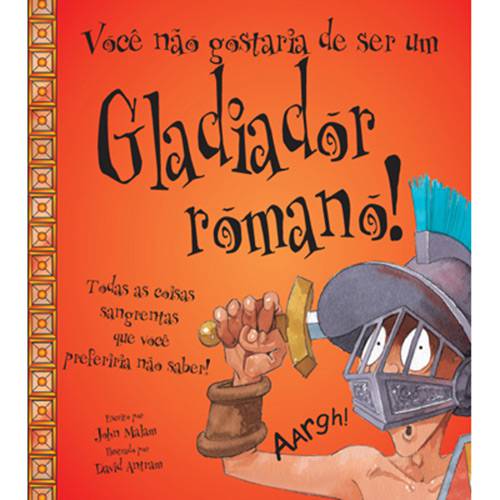 Livro - Você não Gostaria de Ser um Gladiador Romano !