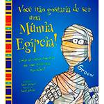 Livro - Você não Gostaria de Ser uma Múmia Egípcia!