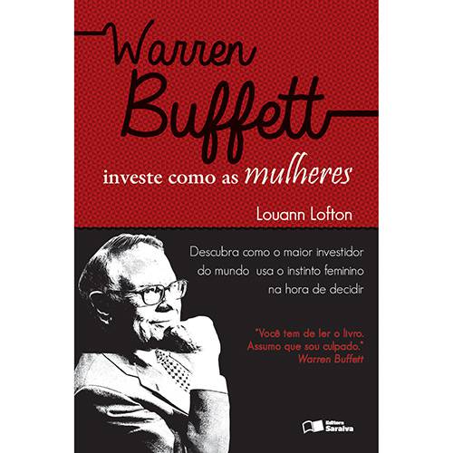 Livro - Warren Buffett Investe Como as Mulheres: Descubra Como o Maior Investidor do Mundo Usa o Instinto Feminino na Hora de Decidir