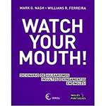 Livro - Watch Your Mouth! : Dicionário de Vulgarismos - Insultos e Xingamentos em Inglês! - Português/Inglês