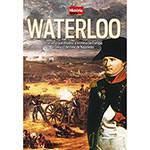 Livro - Waterloo: a Batalha que Mudou a História da Europa e Selou o Destino de Napoleão