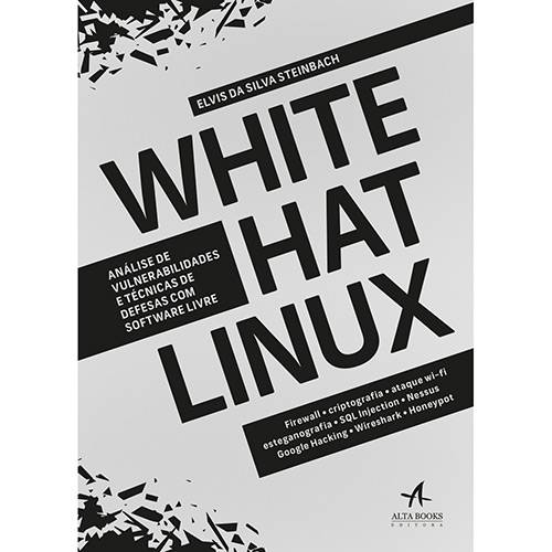 Livro - White Hat Linux: Análise de Vulnerabilidades e Técnicas de Defesas com Software Livre