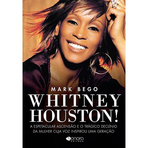 Livro - Whitney Houston! - a Espetacular Ascensão e o Trágico Declínio da Mulher Cuja Voz Inspirou uma Geração