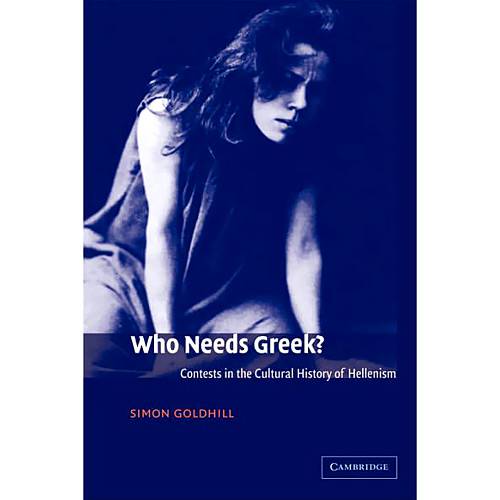 Livro - Who Needs Greek? - Contests In The Cultural History Of Hellenism