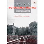Livros - a Arte da Fotografia Digital - Explorando Técnicas - Acompanha CD Rom