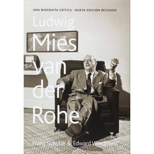 Ludwig Mies Van Der Rohe - Una Biografía Crítica