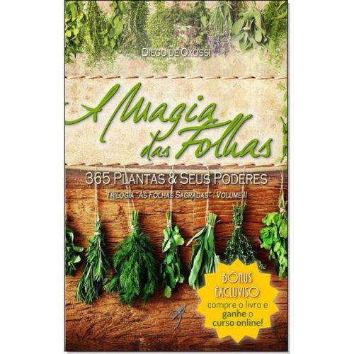 Magia das Folhas, A: 365 Plantas e Seus Poderes - Vol.2 - Trilogia as Folhas Sagradas