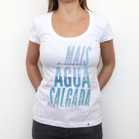 Mais Água Salgada - Camiseta Clássica Feminina