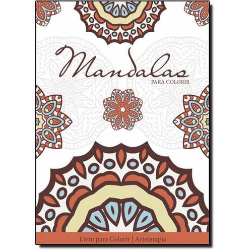 Mandalas para Colorir - Livro de Colorir Antiestresse - Coleção Arteterapia