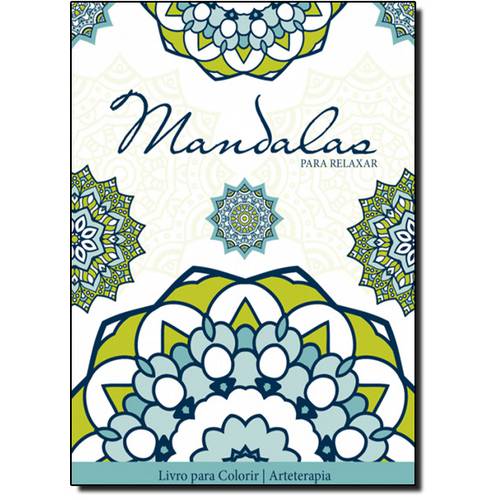 Mandalas para Relaxar - Livro de Colorir Antiestresse - Coleção Arteterapia