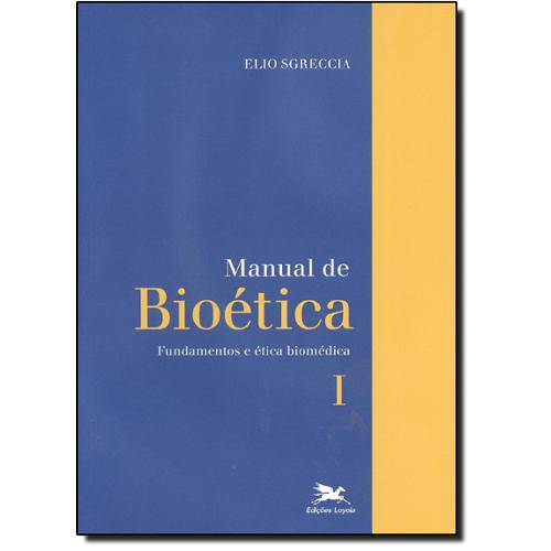 Manual de Bioética: Fundamentos e Ética Biomédica - Vol.1