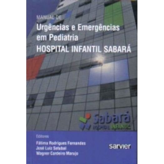 Manual de Urgencias e Emergencias em Pediatria - Hospital Infantil Sabara - Sarvier