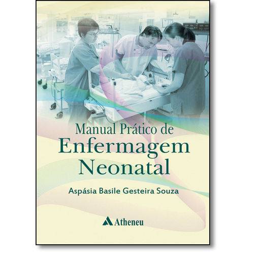 Manual Prático de Enfermagem Neonatal: Escola de Enfermagem da Universidade de São Paulo - Eeusp
