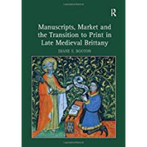 Manuscripts, Market And The Transition To Print In Late Medieval Brittany