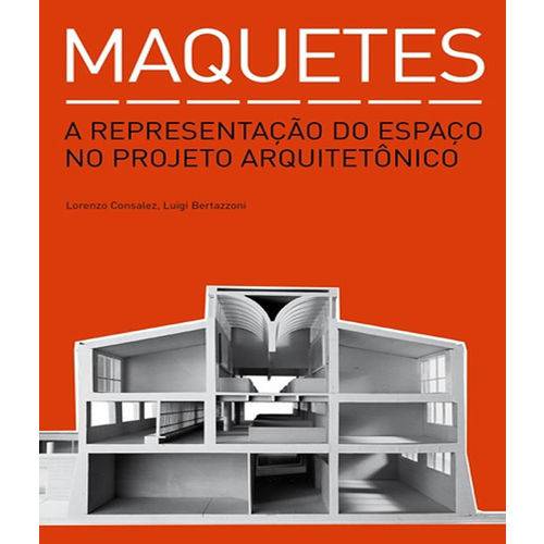Maquetes - a Representacao do Espaco no Projeto Arquitetonico - 02 Ed