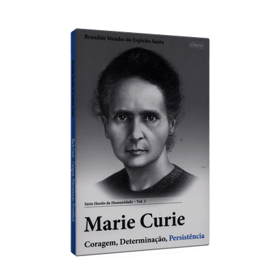 Marie Curie: Coragem, Determinação, Persistência